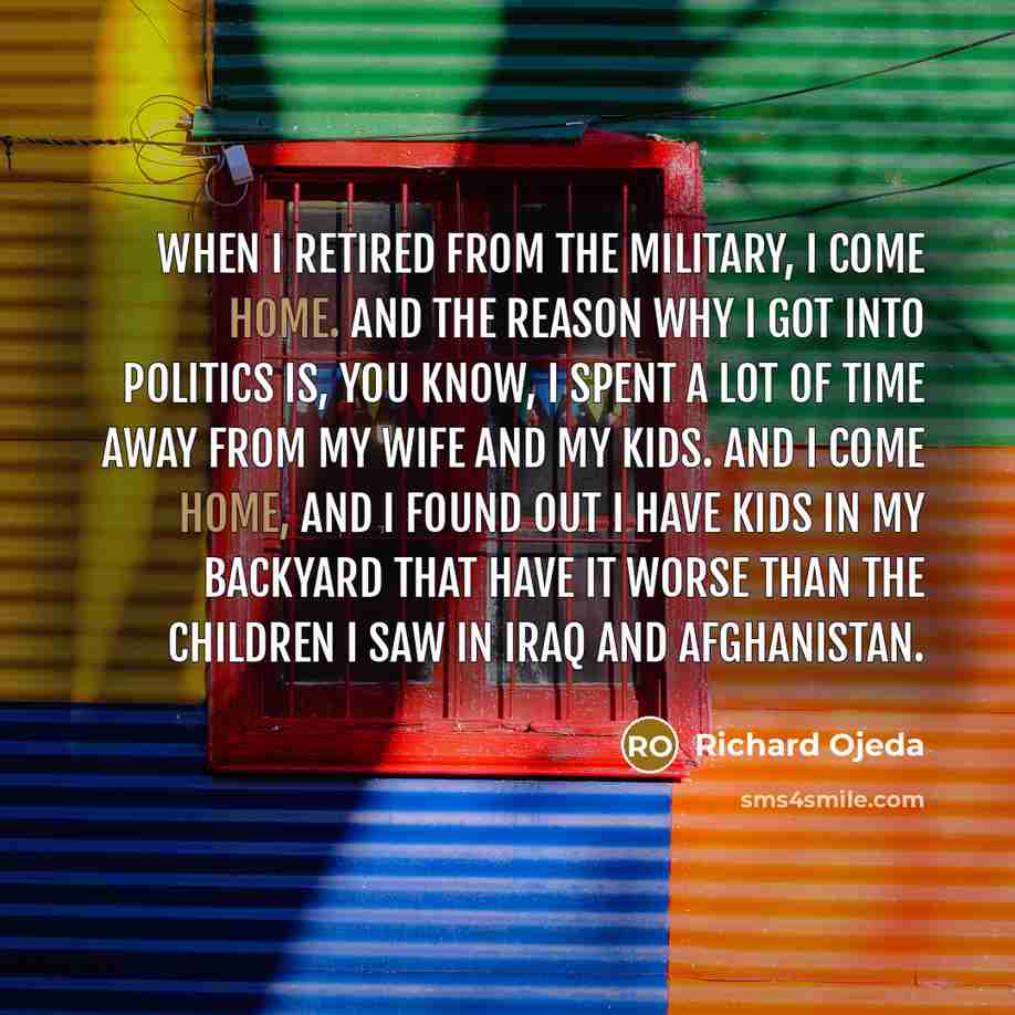 “When I retired from the military, I come home. And…” quote by Richard Ojeda