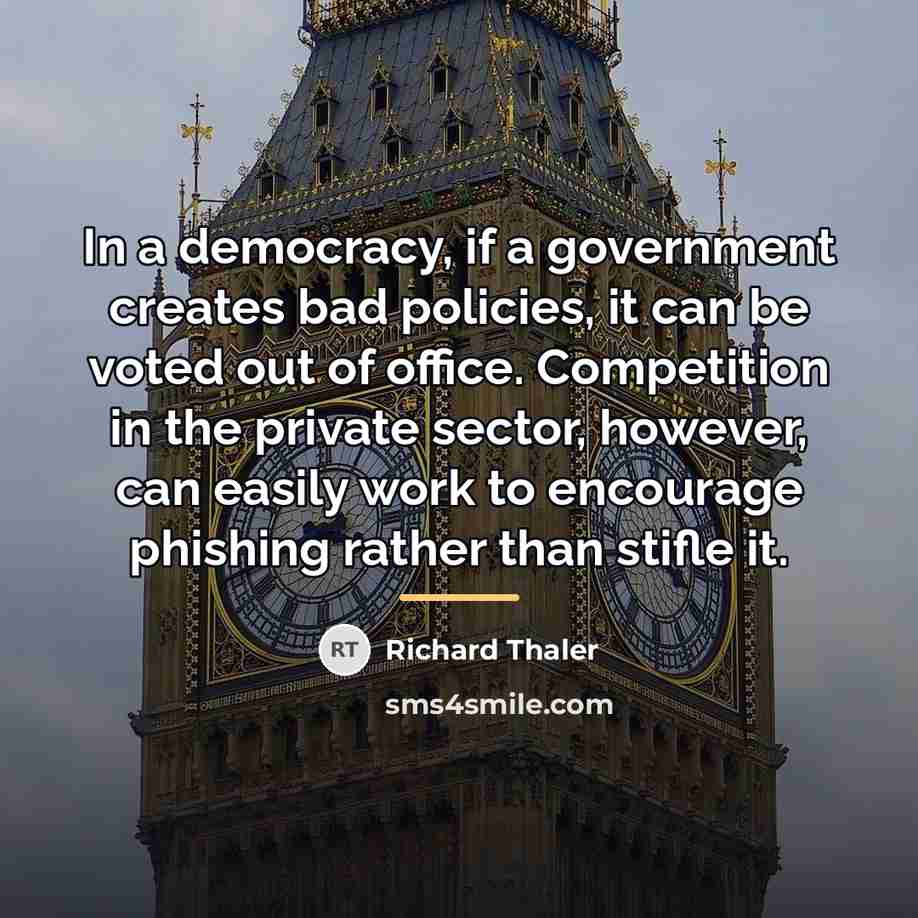 “In a democracy, if a government creates bad policies, it…” quote by Richard Thaler