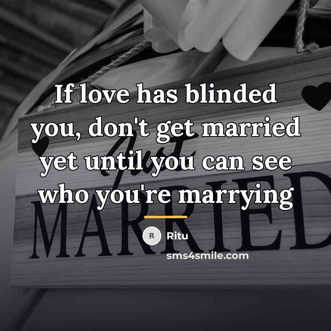“If love has blinded you, don't get married yet until…” quote by Ritu