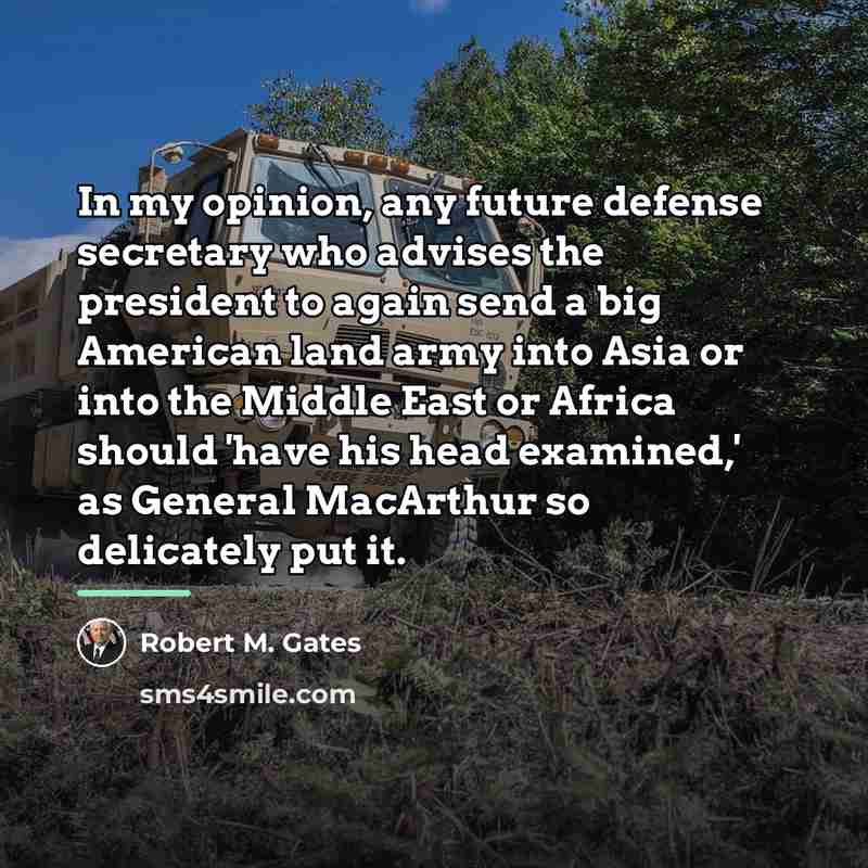 “In my opinion, any future defense secretary who advises the…” quote by Robert M. Gates