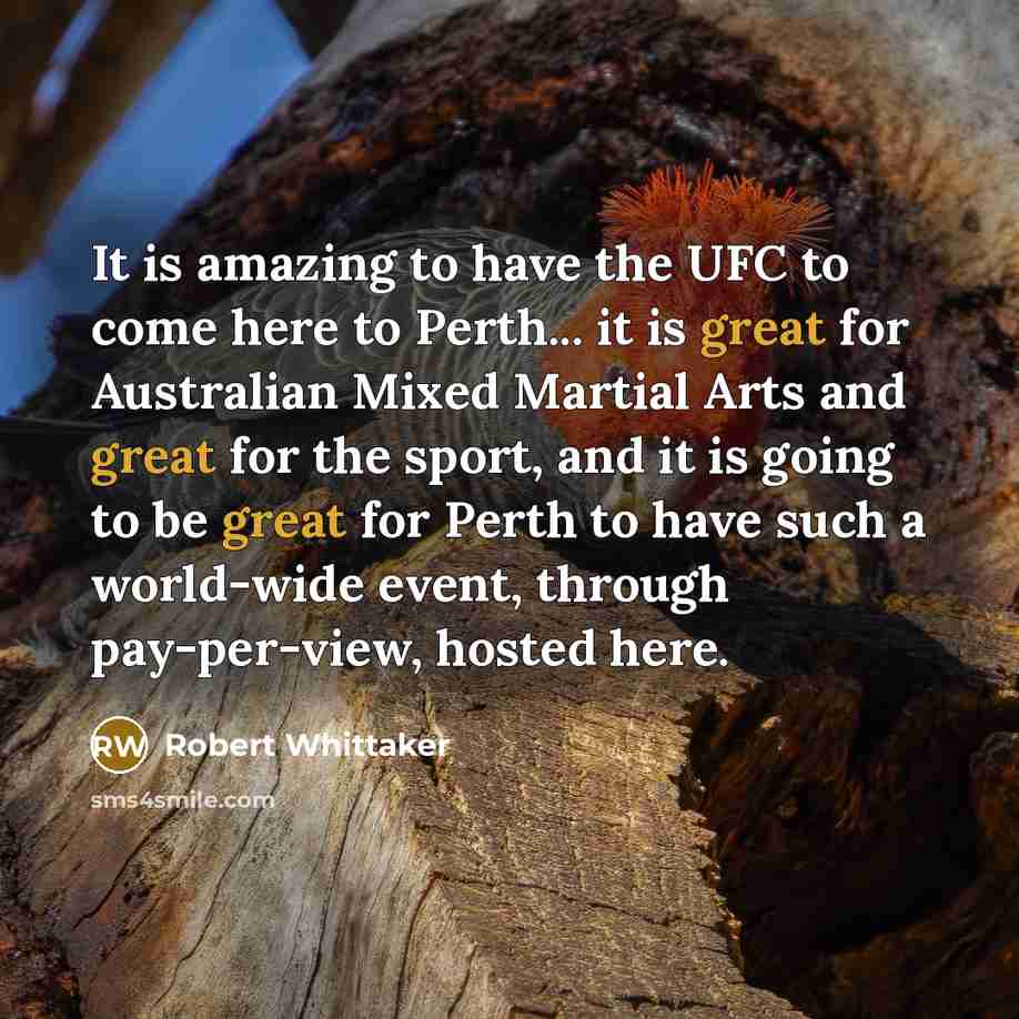 “It is amazing to have the UFC to come here…” quote by Robert Whittaker