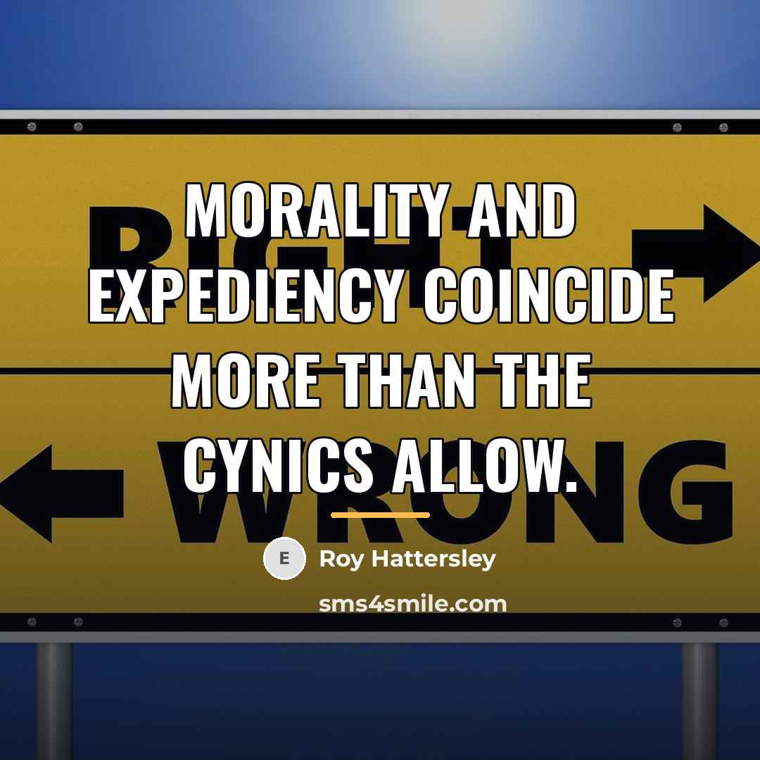 “Morality and expediency coincide more than the cynics allow.…” quote by Roy Hattersley