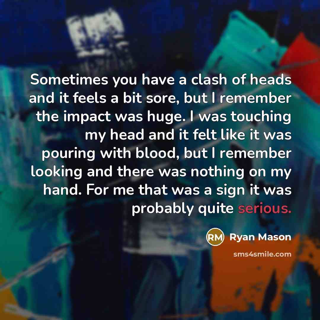 “Sometimes you have a clash of heads and it feels…” quote by Ryan Mason