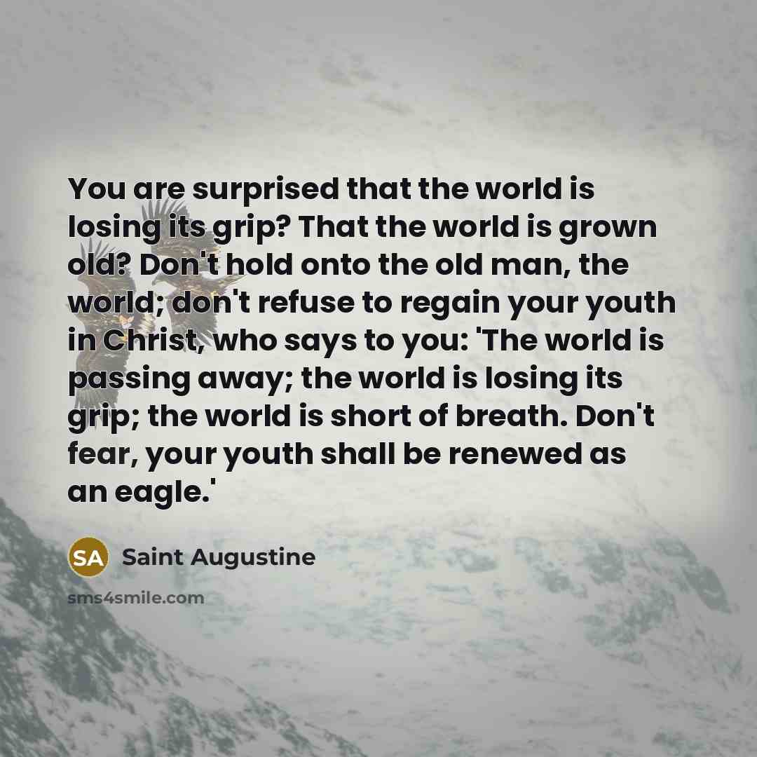 “You are surprised that the world is losing its grip?…” quote by Saint Augustine