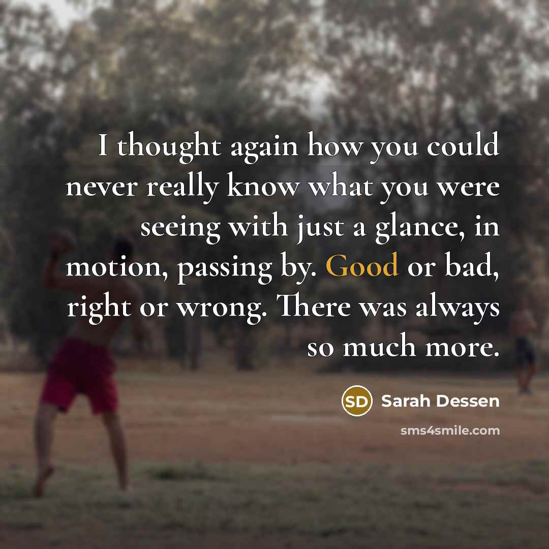 “I thought again how you could never really know what…” quote by Sarah Dessen