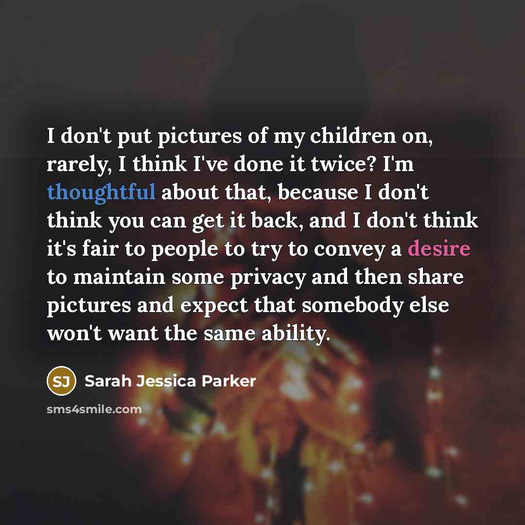 “I don't put pictures of my children on, rarely, I…” quote by Sarah Jessica Parker