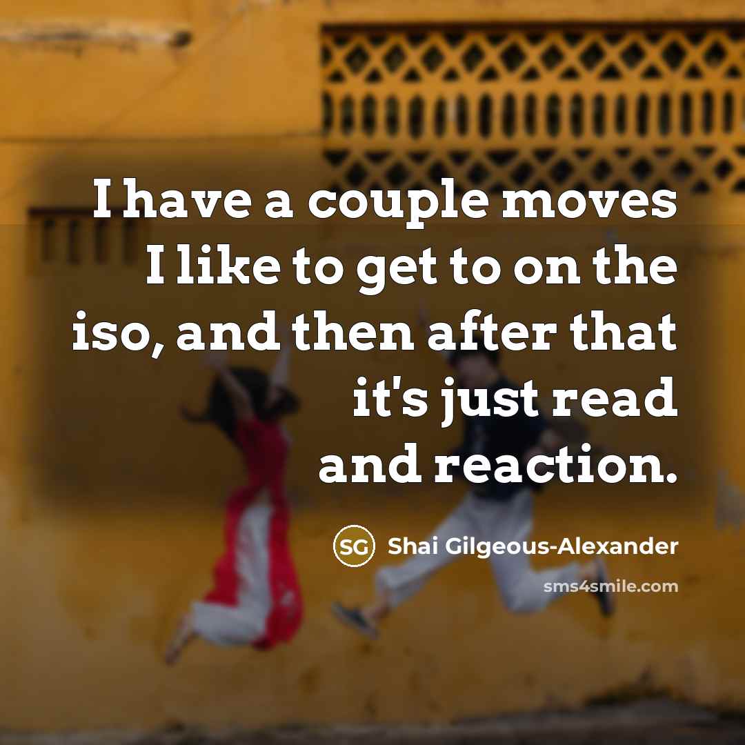 “I have a couple moves I like to get to…” quote by Shai Gilgeous-Alexander