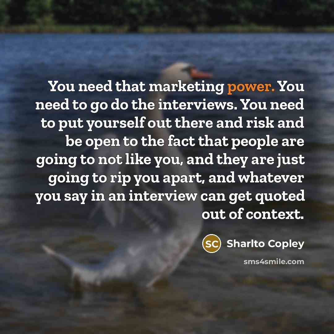 “You need that marketing power. You need to go do…” quote by Sharlto Copley