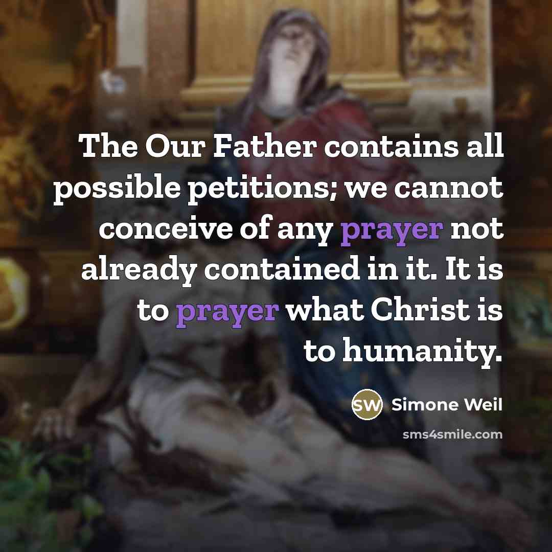 “The Our Father contains all possible petitions; we cannot conceive…” quote by Simone Weil