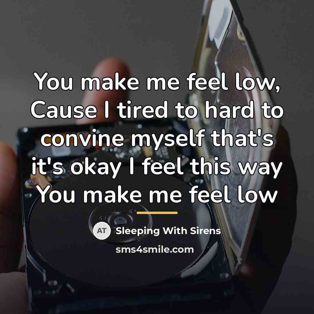 “You make me feel low, Cause I tired to hard…” quote by Sleeping With Sirens