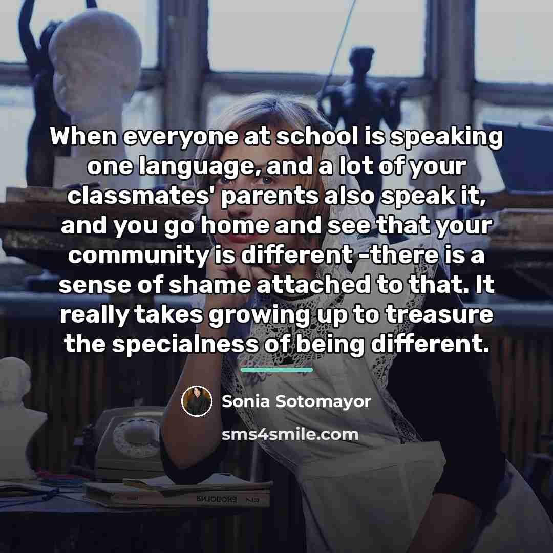 “When everyone at school is speaking one language, and a…” quote by Sonia Sotomayor