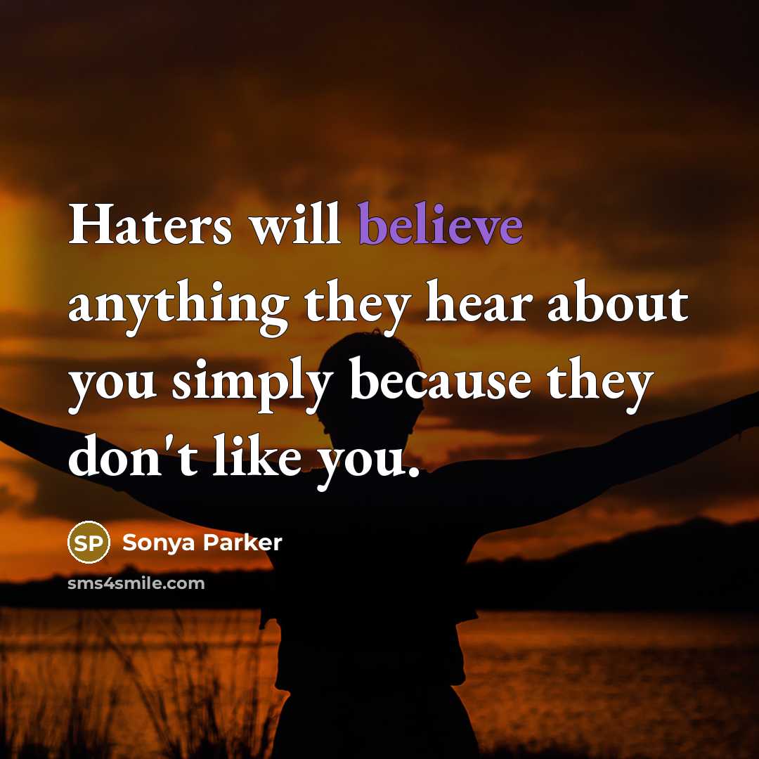 “Haters will believe anything they hear about you simply because…” quote by SONYA PARKER
