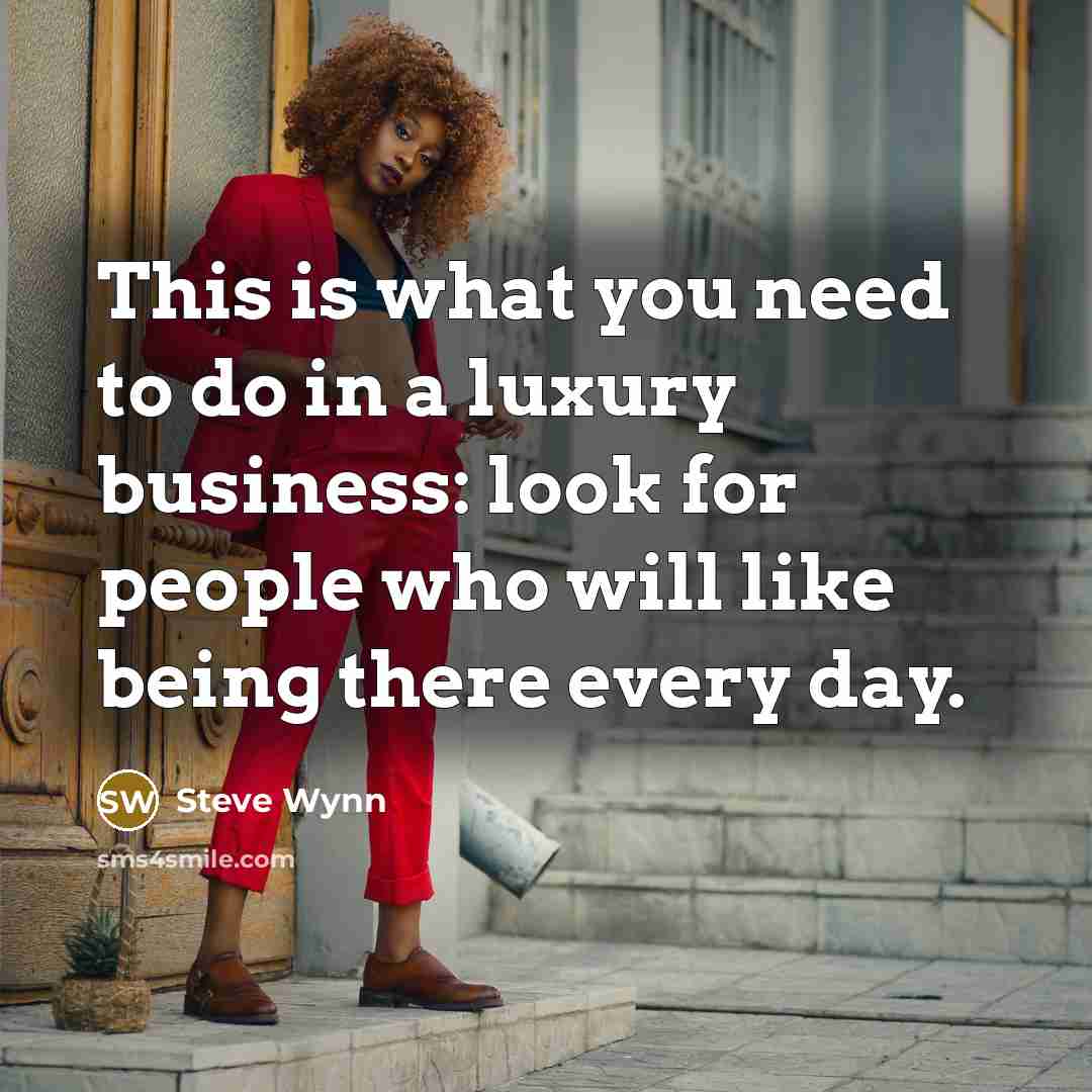 “This is what you need to do in a luxury…” quote by Steve Wynn