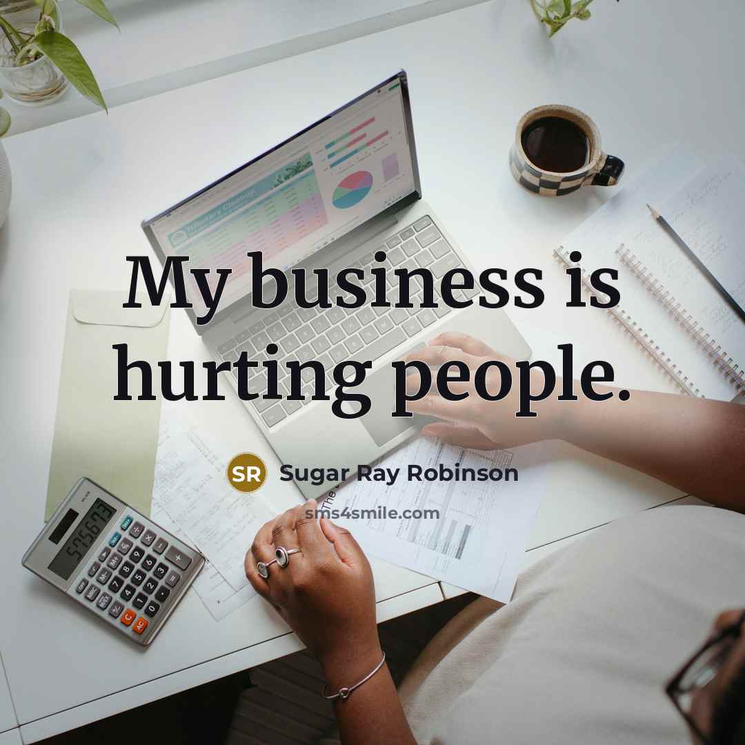 “My business is hurting people.…” quote by Sugar Ray Robinson