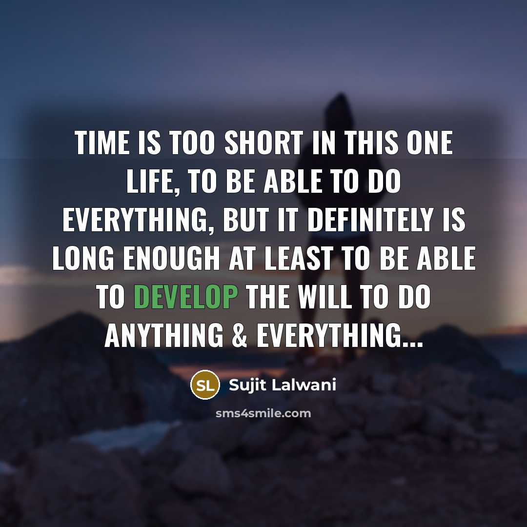 “Time is too short in this one life, to be…” quote by Sujit Lalwani
