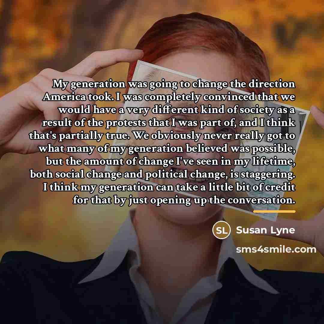 “My generation was going to change the direction America took.…” quote by Susan Lyne