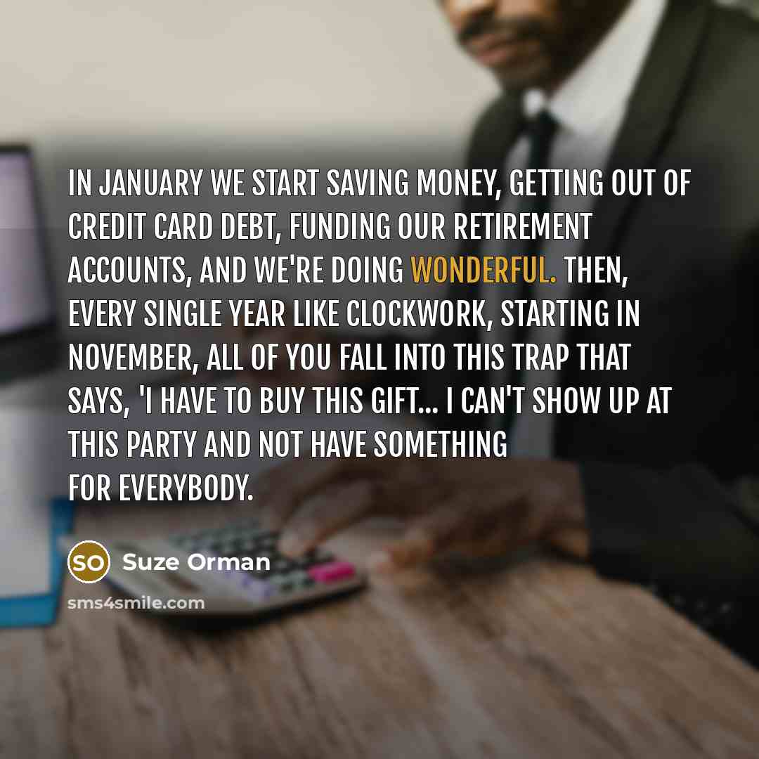 “In January we start saving money, getting out of credit…” quote by Suze Orman