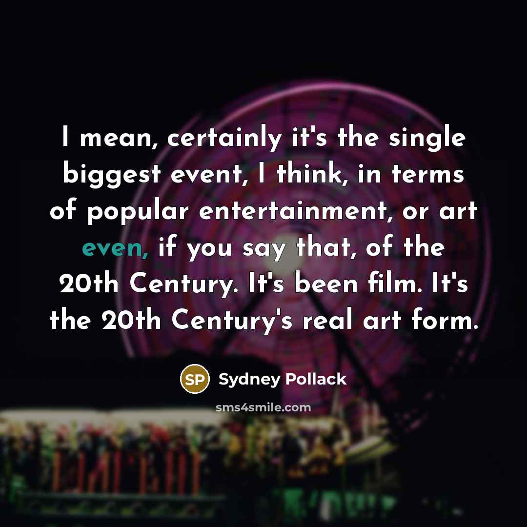 “I mean, certainly it's the single biggest event, I think,…” quote by Sydney Pollack