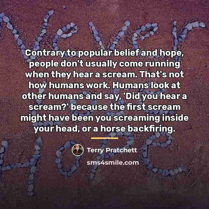 “Contrary to popular belief and hope, people don't usually come…” quote by Terry Pratchett