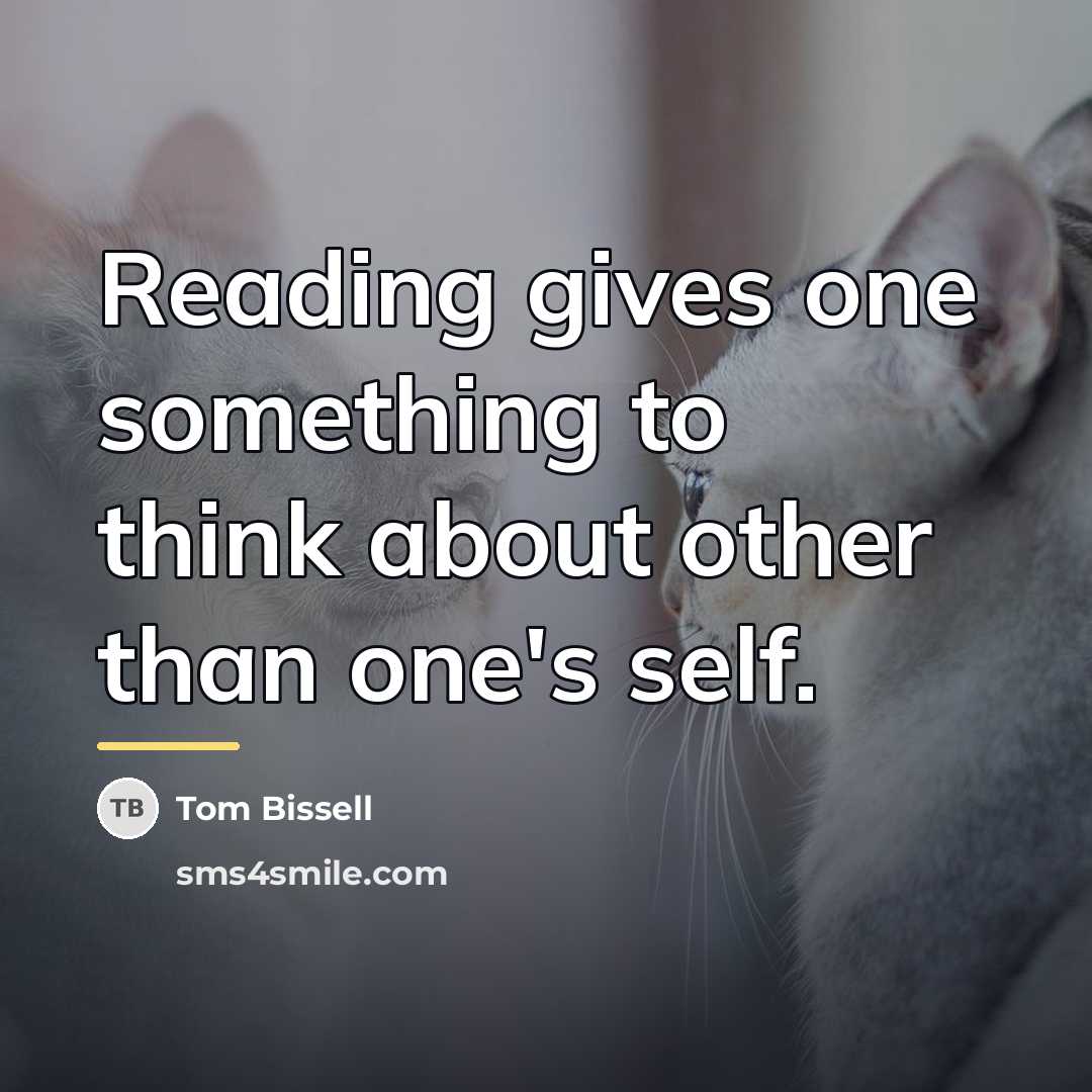 “Reading gives one something to think about other than one's…” quote by Tom Bissell