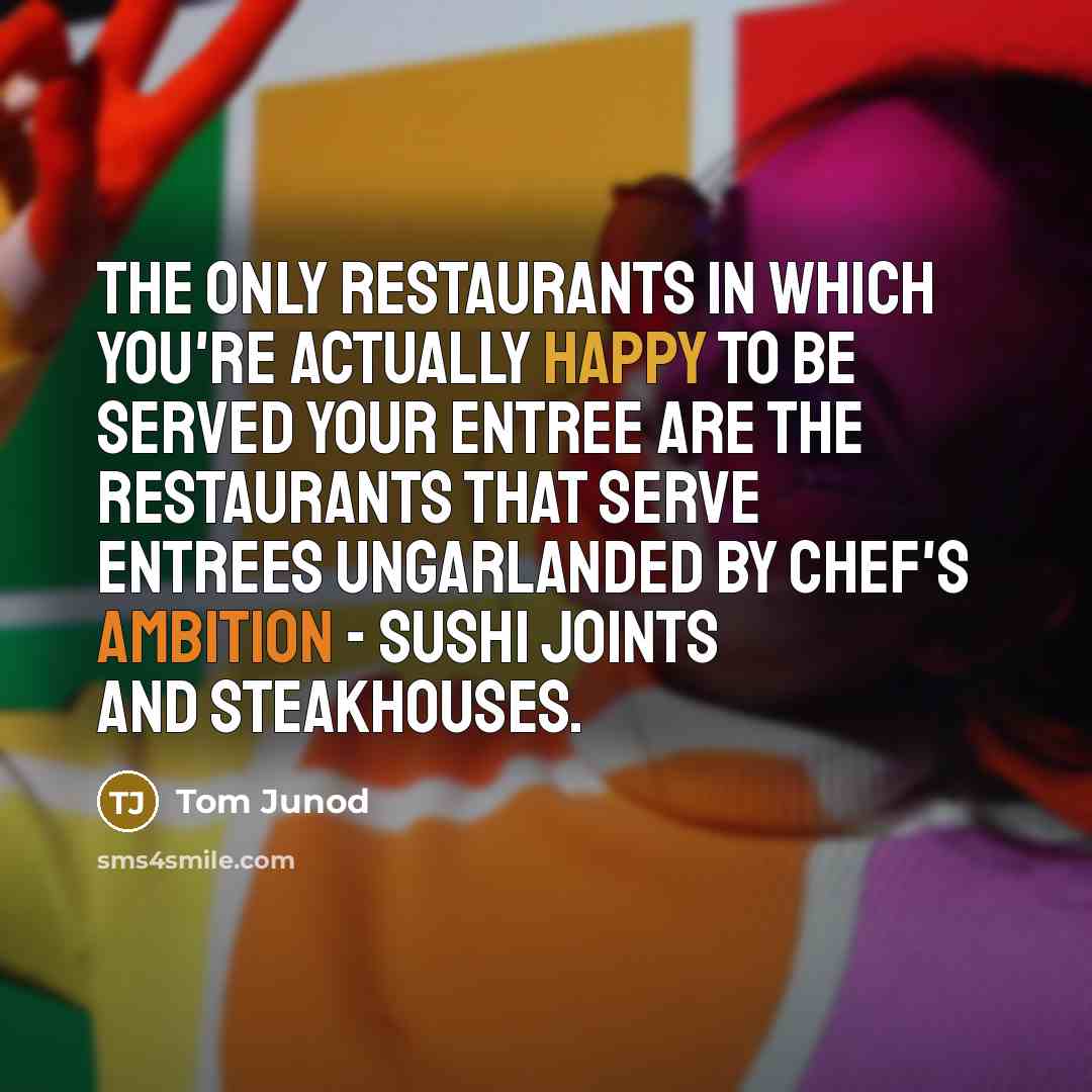“The only restaurants in which you're actually happy to be…” quote by Tom Junod