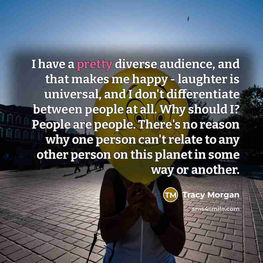 “I have a pretty diverse audience, and that makes me…” quote by Tracy Morgan