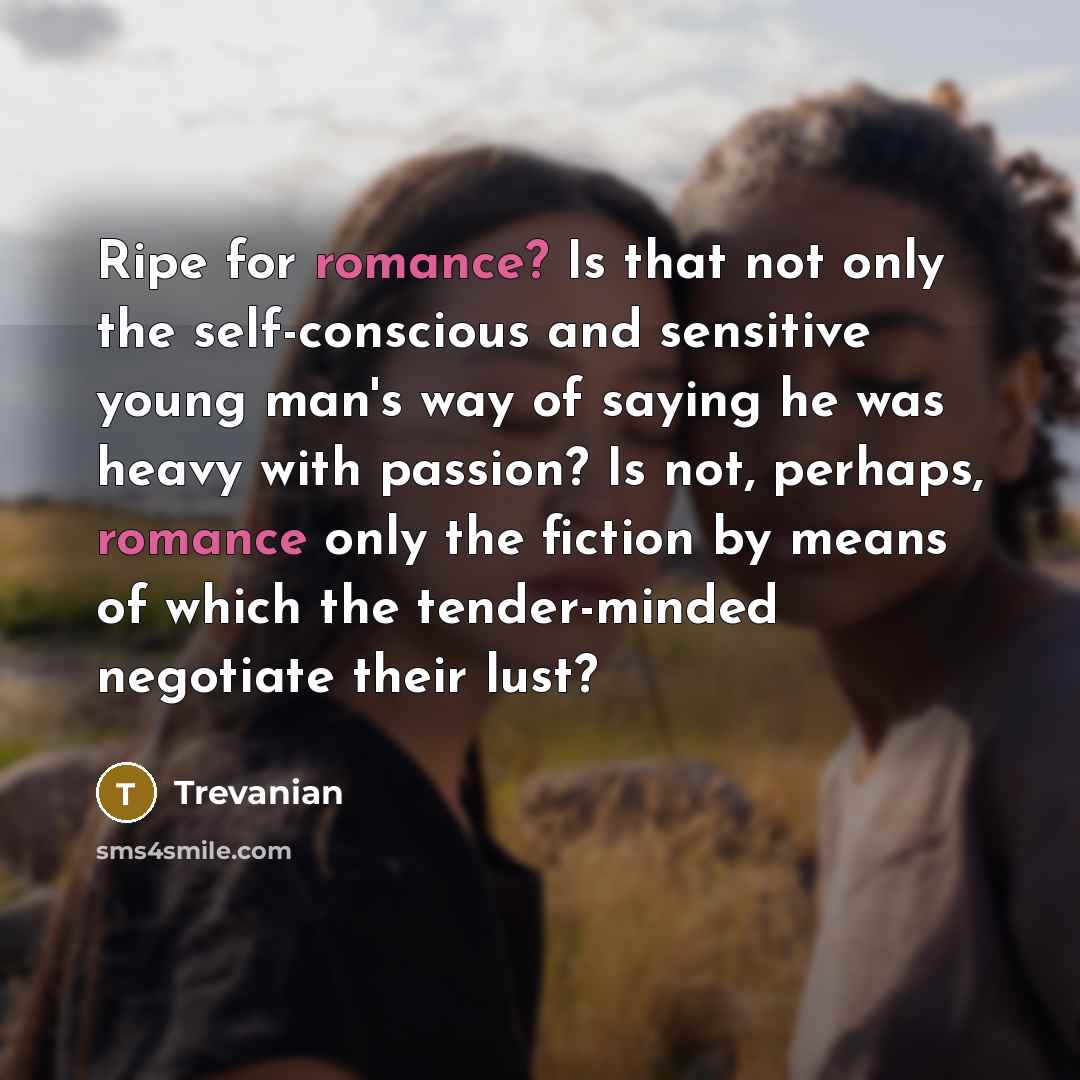 “Ripe for romance? Is that not only the self-conscious and…” quote by Trevanian