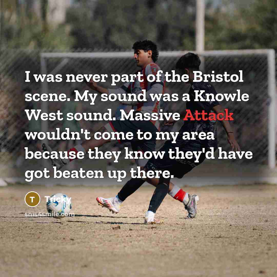 “I was never part of the Bristol scene. My sound…” quote by Tricky