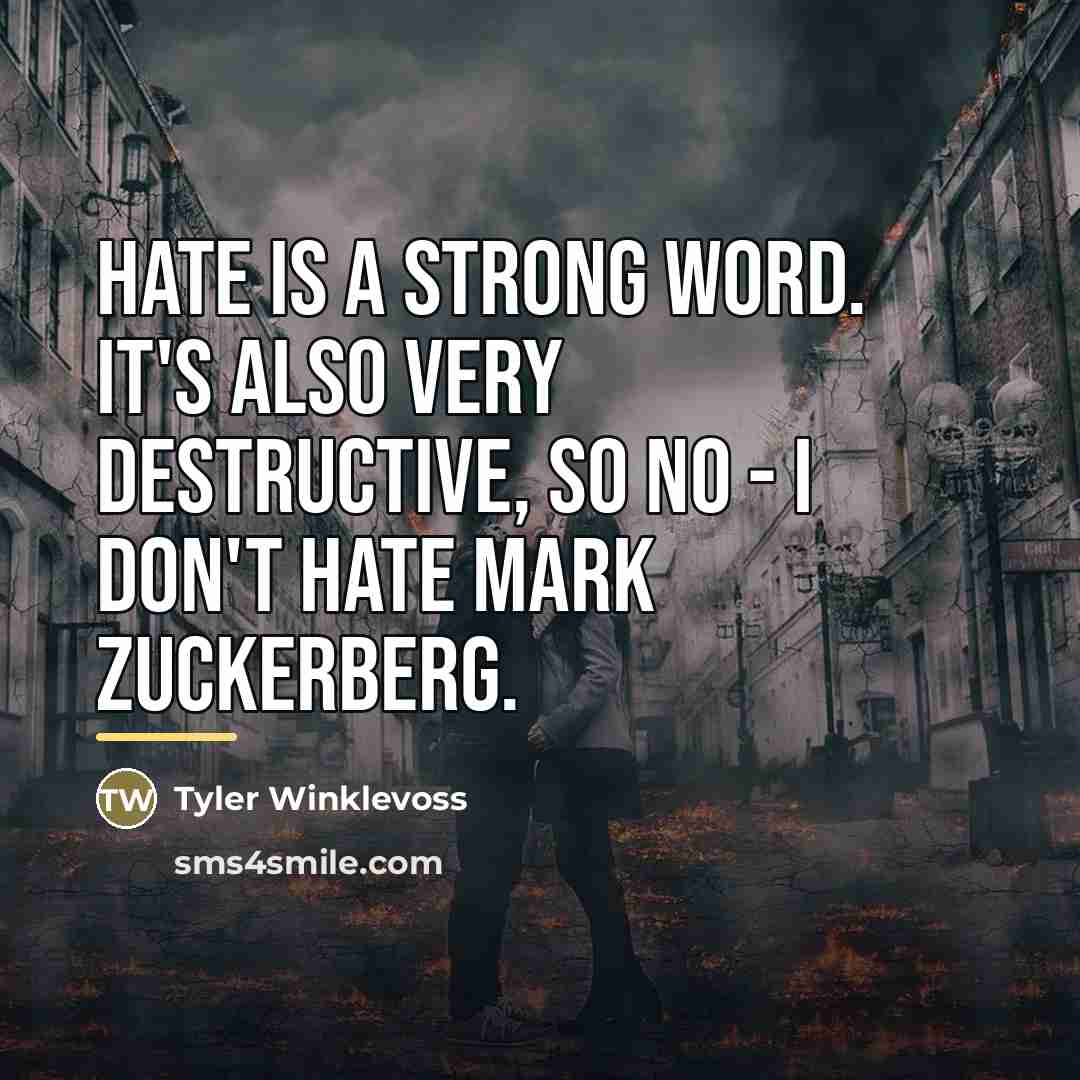“Hate is a strong word. It's also very destructive, so…” quote by Tyler Winklevoss