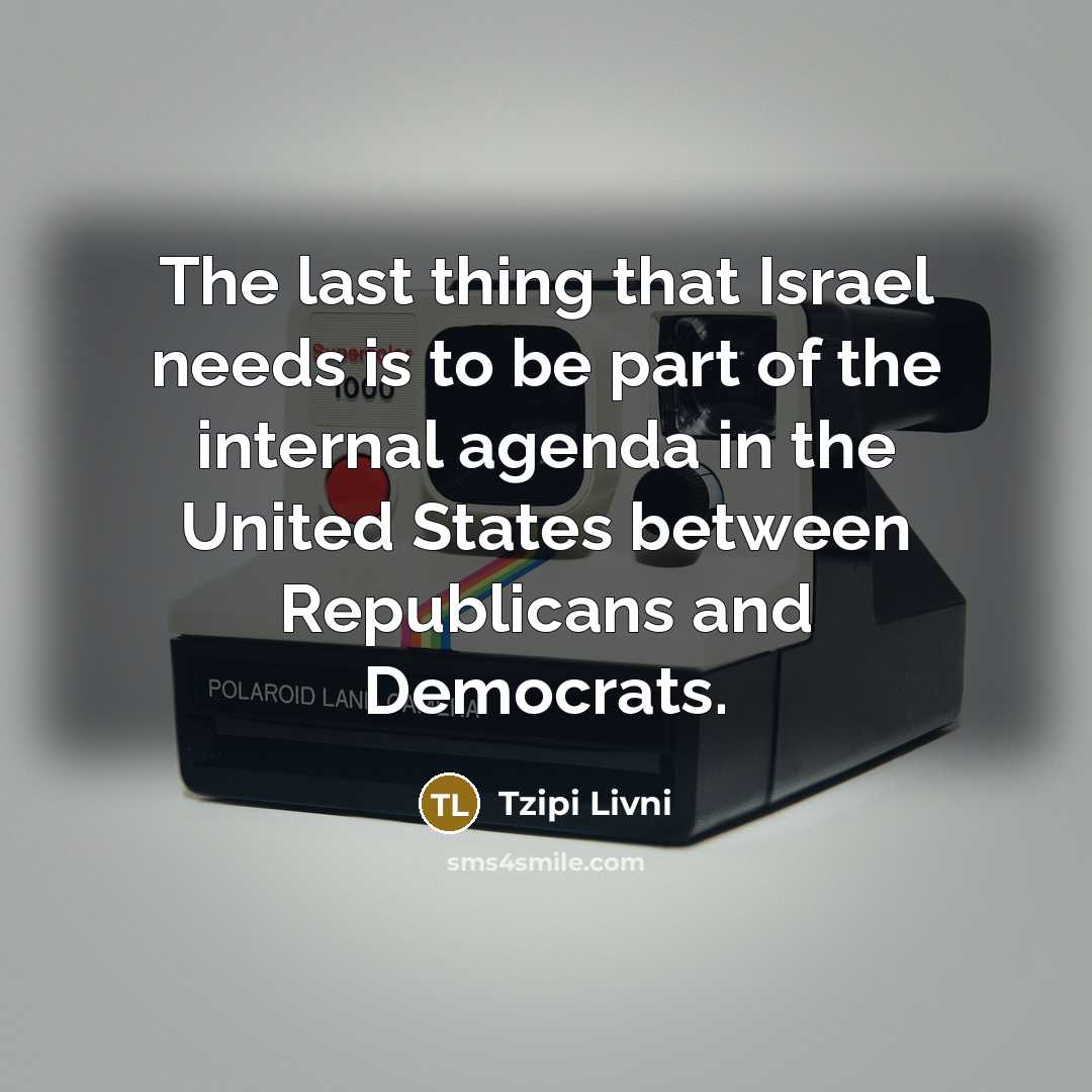 “The last thing that Israel needs is to be part…” quote by Tzipi Livni