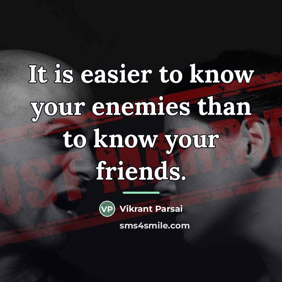 “It is easier to know your enemies than to know…” quote by Vikrant Parsai