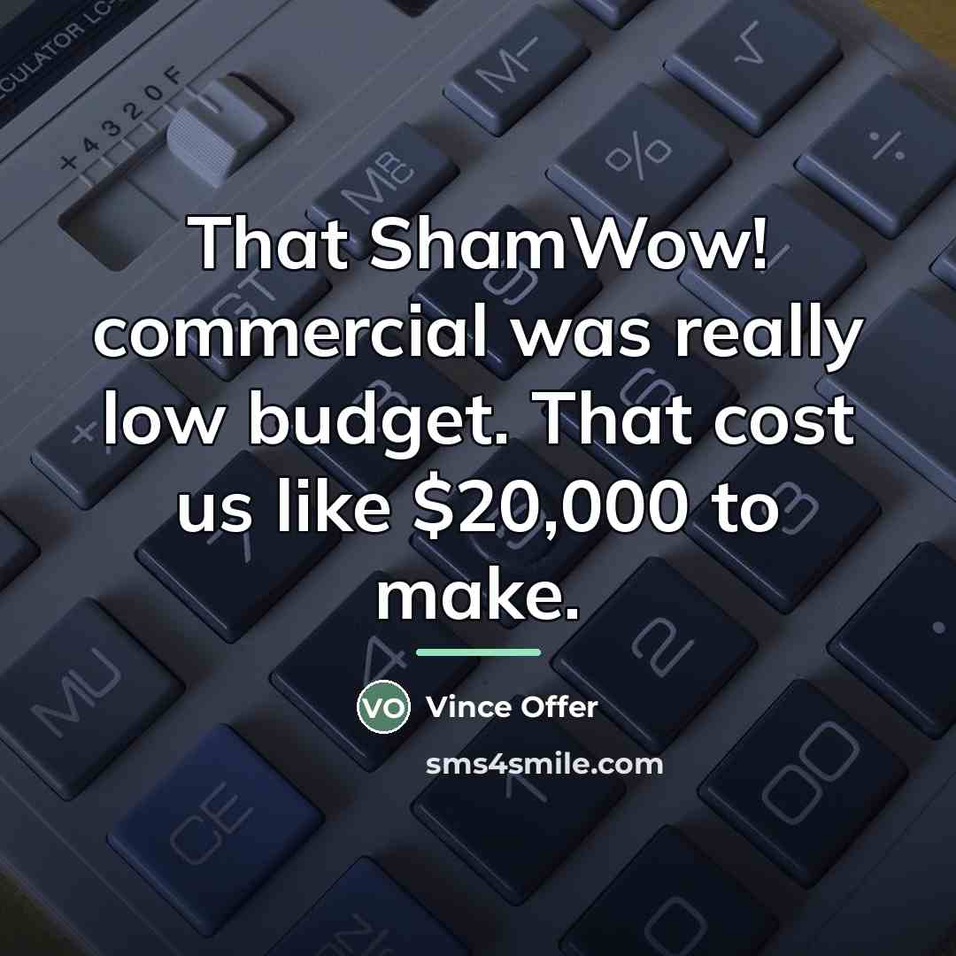 “That ShamWow! commercial was really low budget. That cost us…” quote by Vince Offer