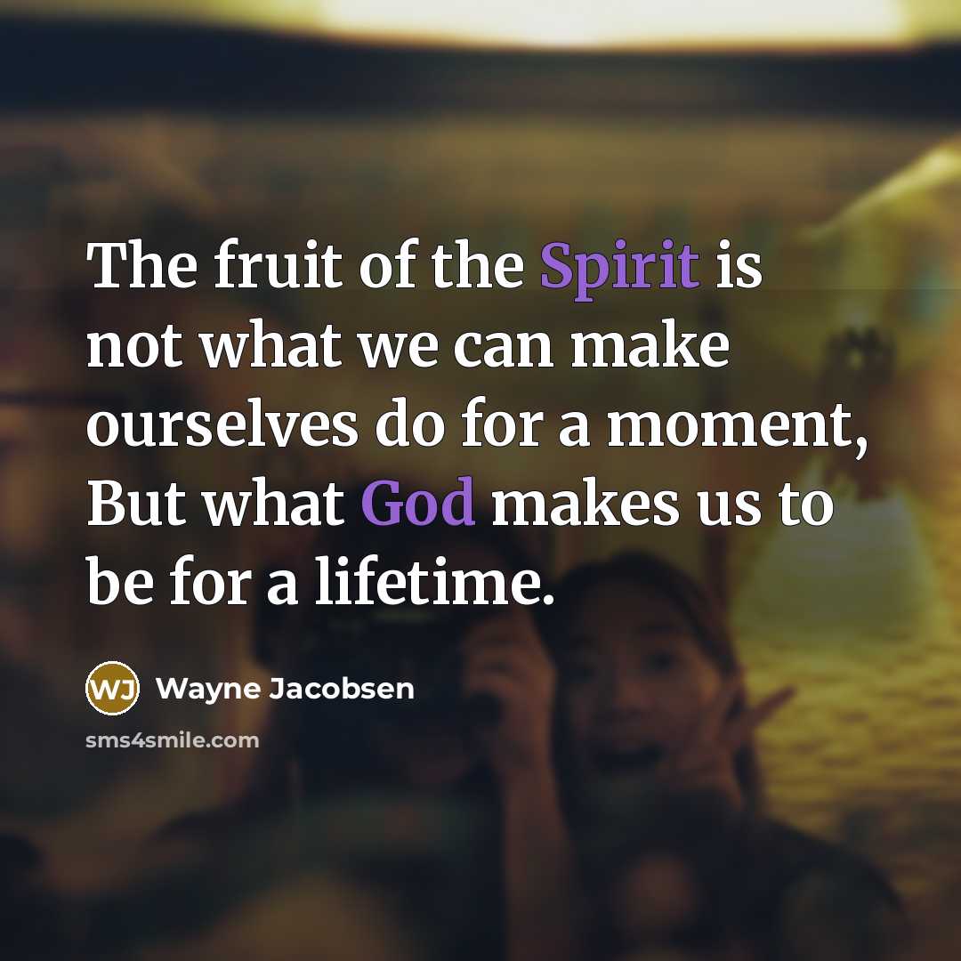 “The fruit of the Spirit is not what we can…” quote by Wayne Jacobsen