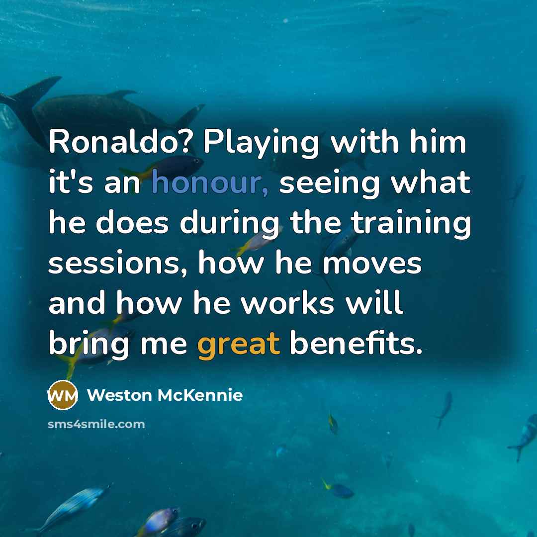 “Ronaldo? Playing with him it's an honour, seeing what he…” quote by Weston McKennie
