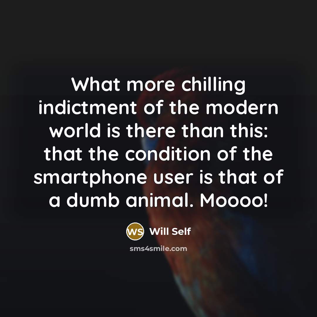 “What more chilling indictment of the modern world is there…” quote by Will Self