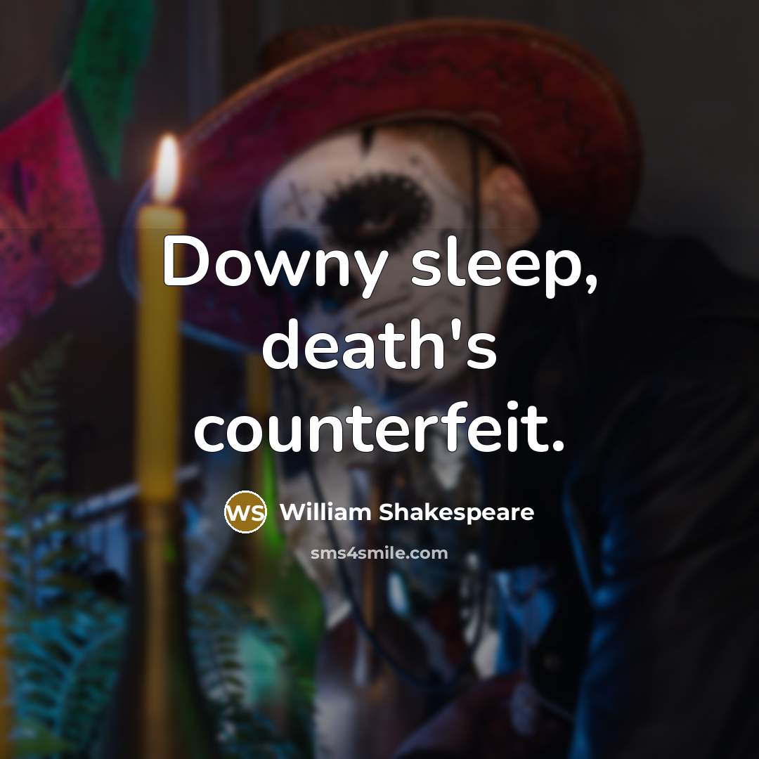 “Downy sleep, death's counterfeit.…” quote by William Shakespeare