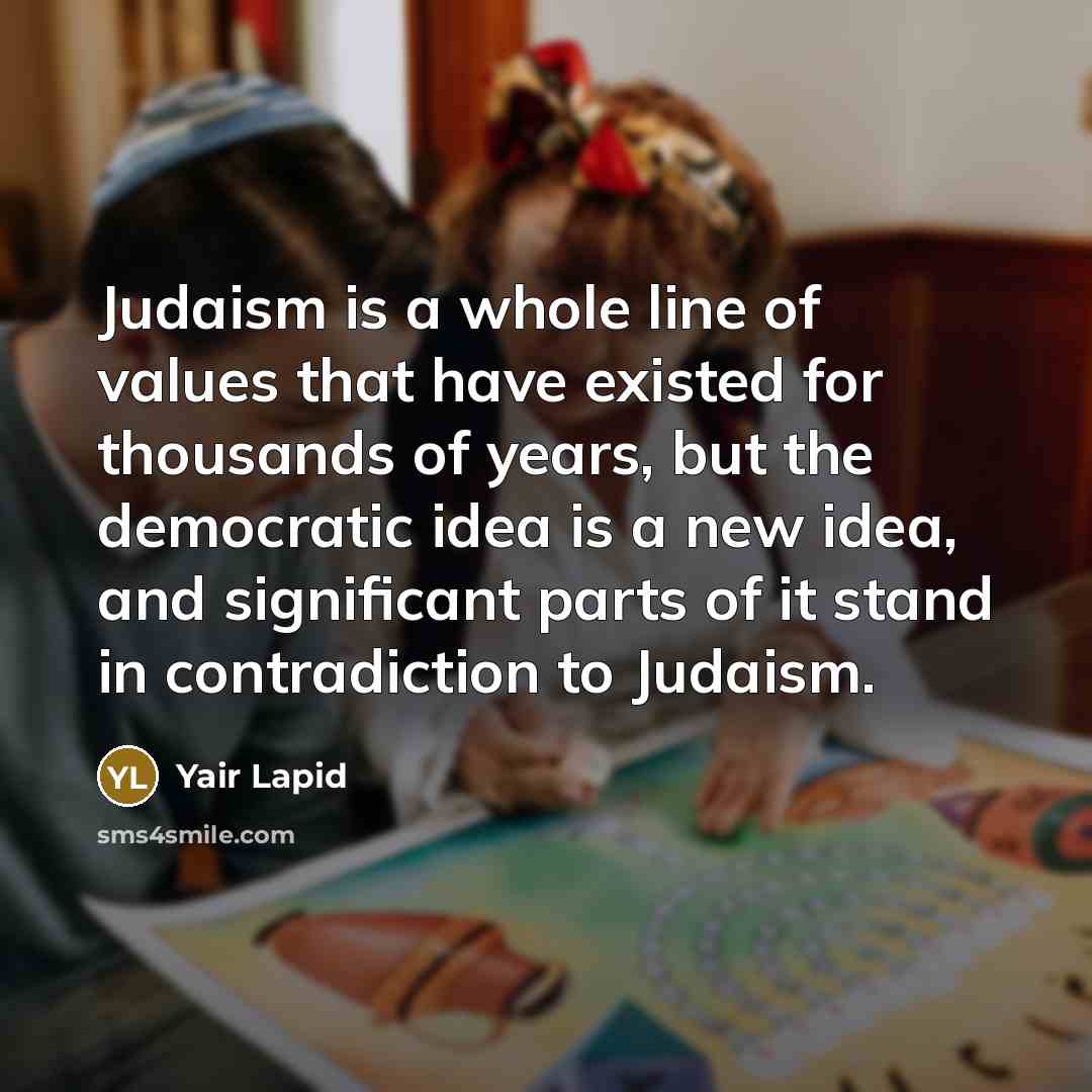“Judaism is a whole line of values that have existed…” quote by Yair Lapid