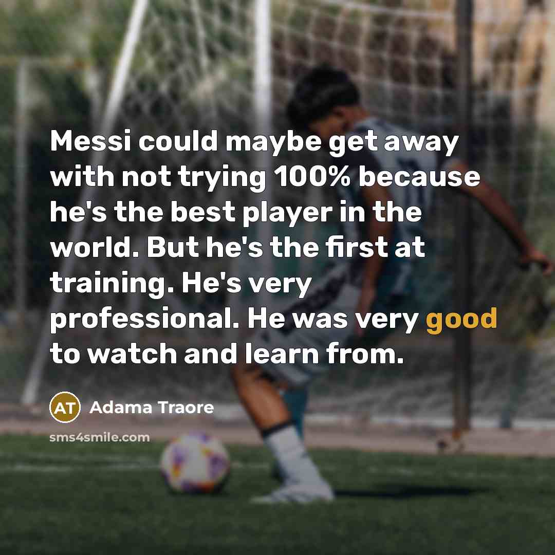 “Messi could maybe get away with not trying 100% because…” quote by Adama Traore
