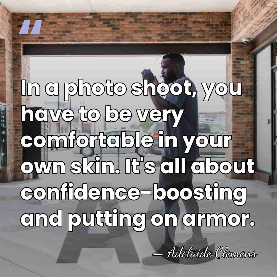 In a photo shoot, you have to be very comfortable in your&hellip; - Adelaide Clemens