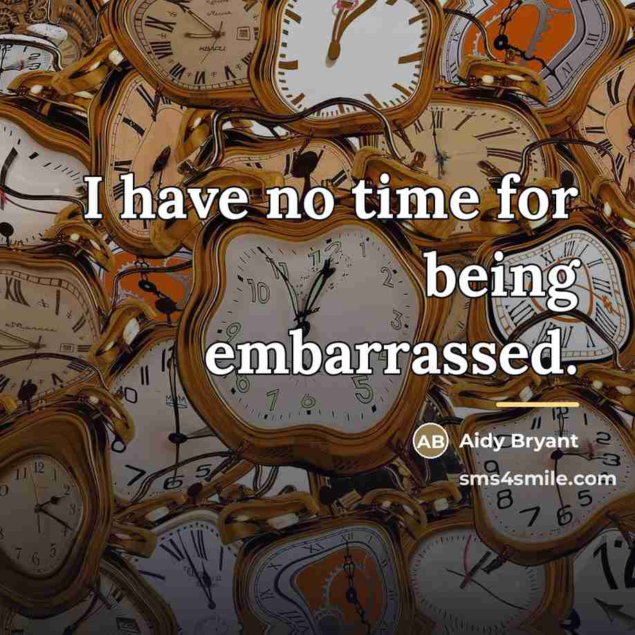 “I have no time for being embarrassed.…” quote by Aidy Bryant