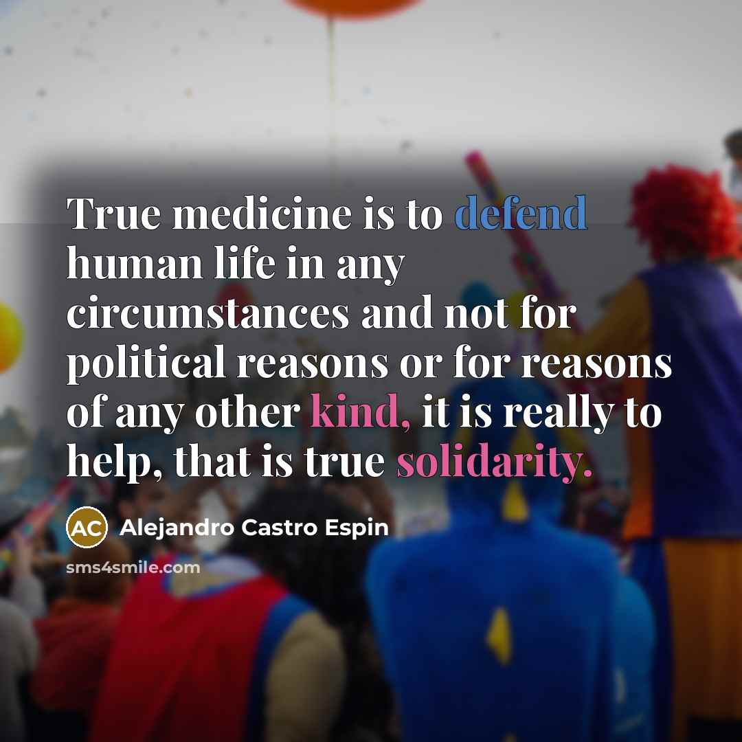 “True medicine is to defend human life in any circumstances…” quote by Alejandro Castro Espin
