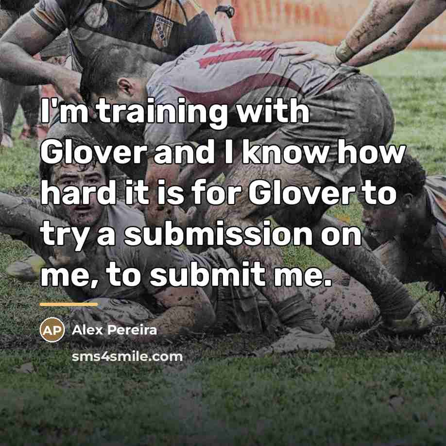 “I'm training with Glover and I know how hard it…” quote by Alex Pereira