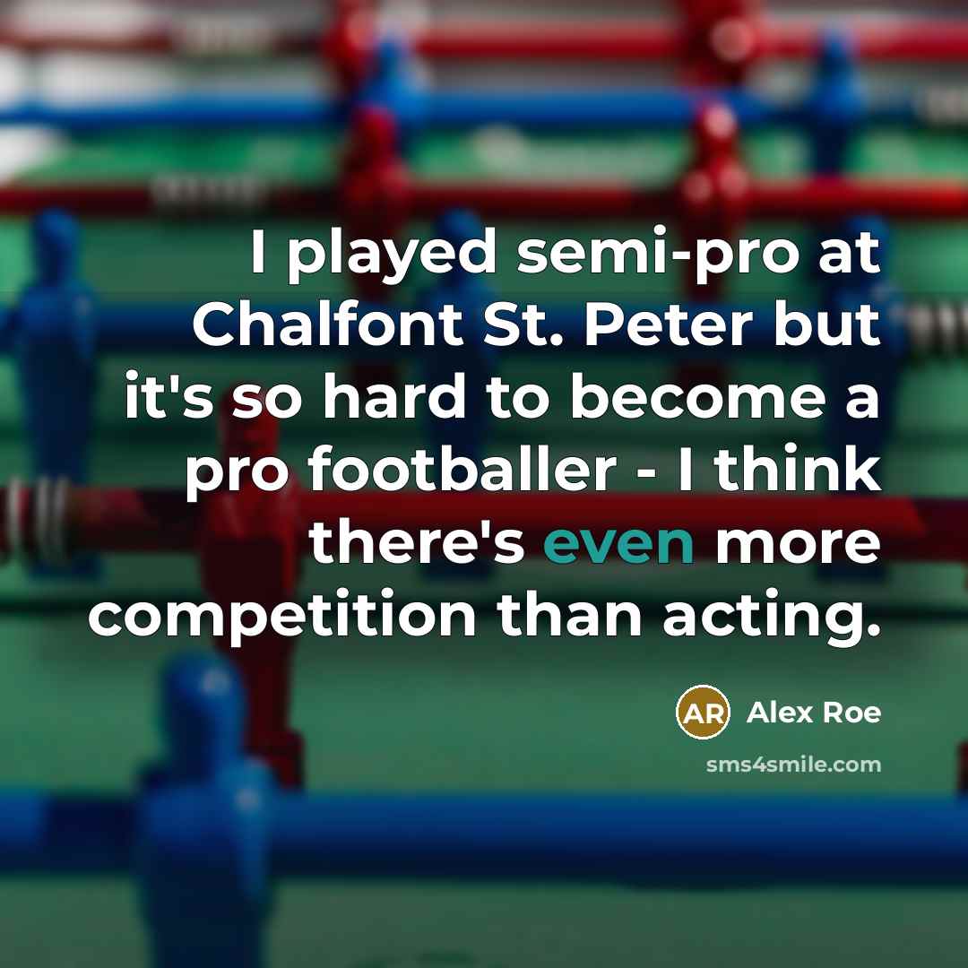 “I played semi-pro at Chalfont St. Peter but it's so…” quote by Alex Roe