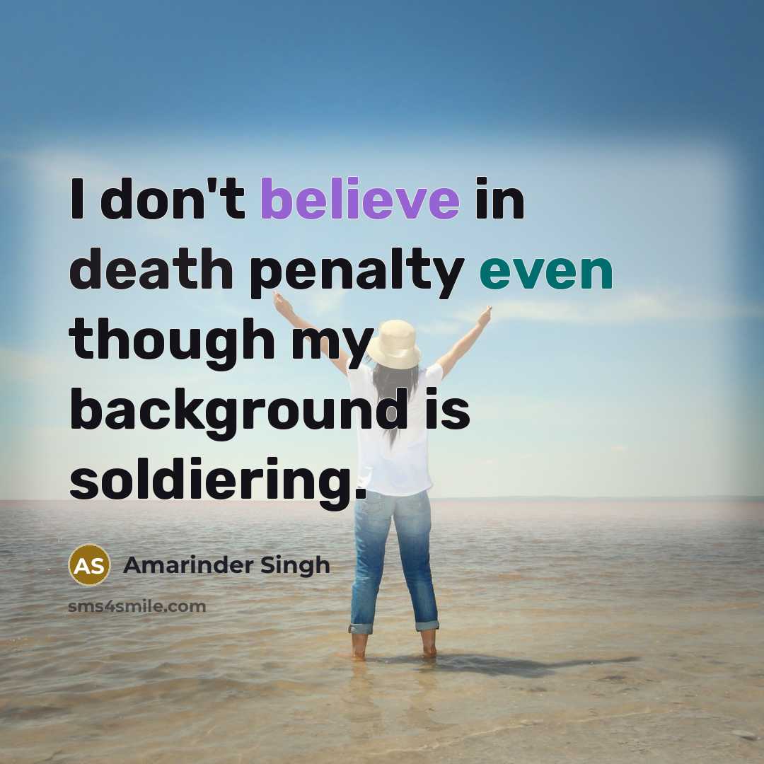 “I don't believe in death penalty even though my background…” quote by Amarinder Singh