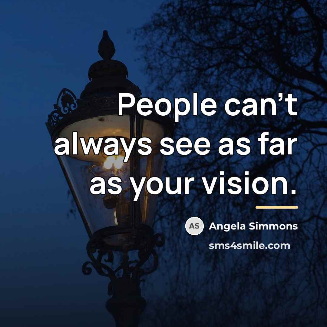 “People can't always see as far as your vision.…” quote by Angela Simmons