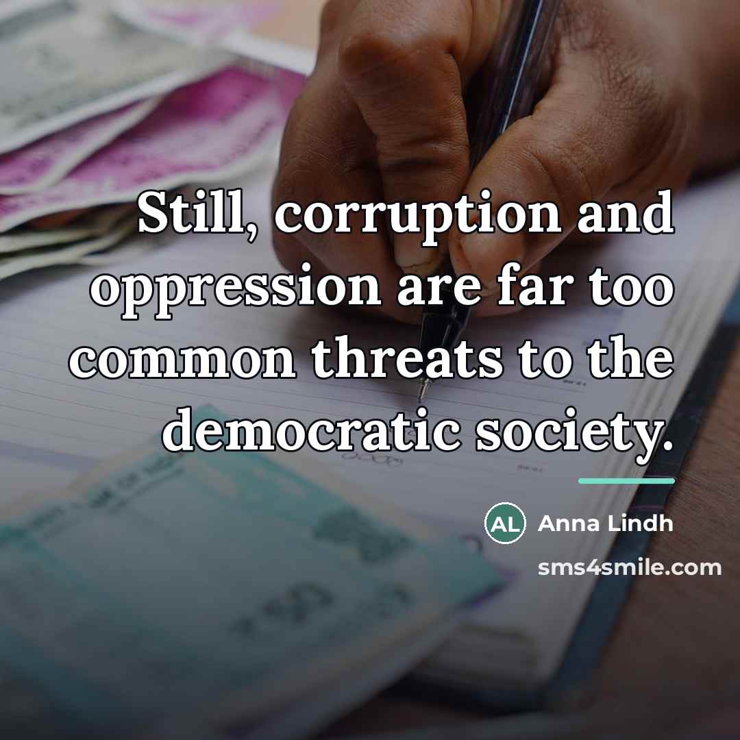 “Still, corruption and oppression are far too common threats to…” quote by Anna Lindh