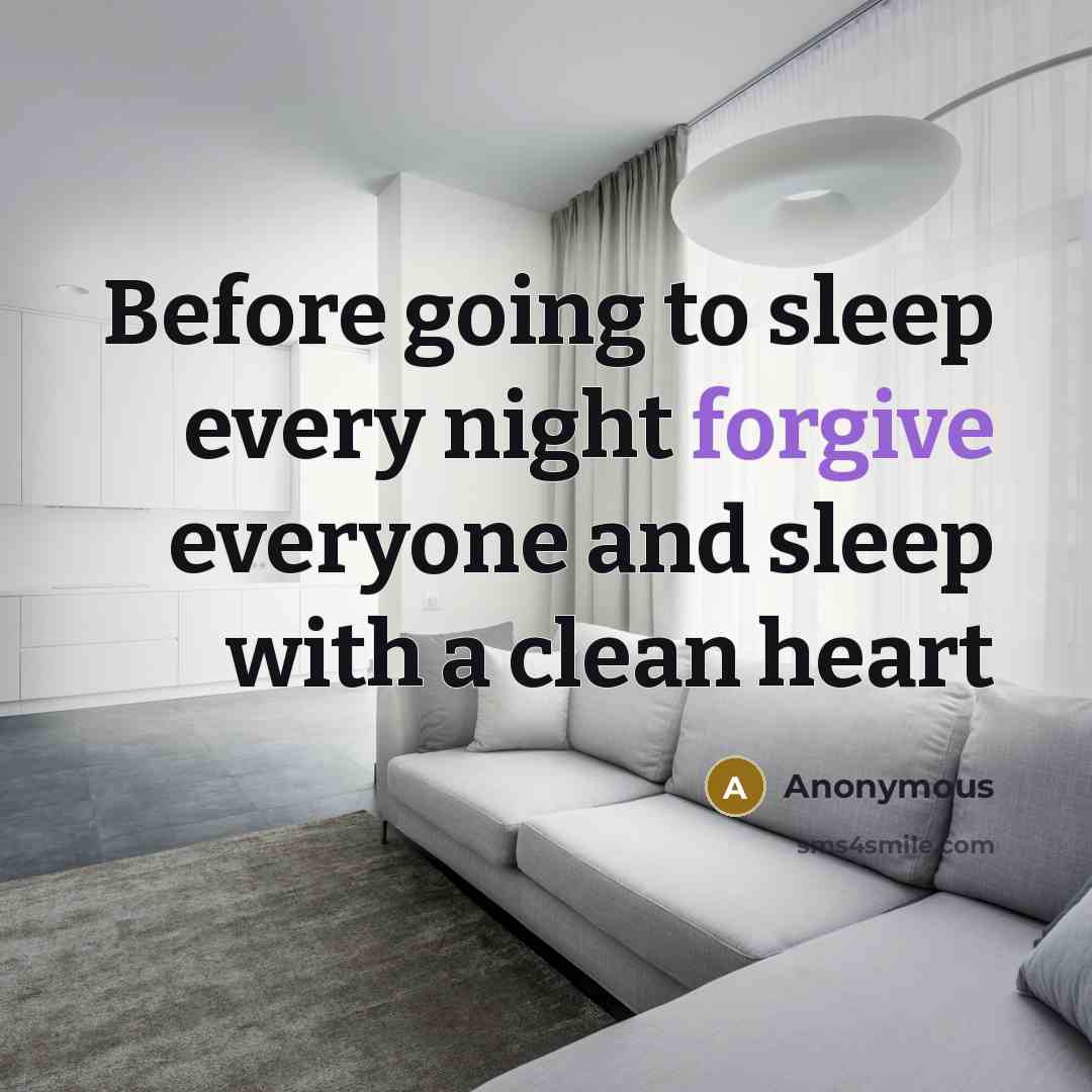 “Before going to sleep every night forgive everyone and sleep…” quote by Anonymous