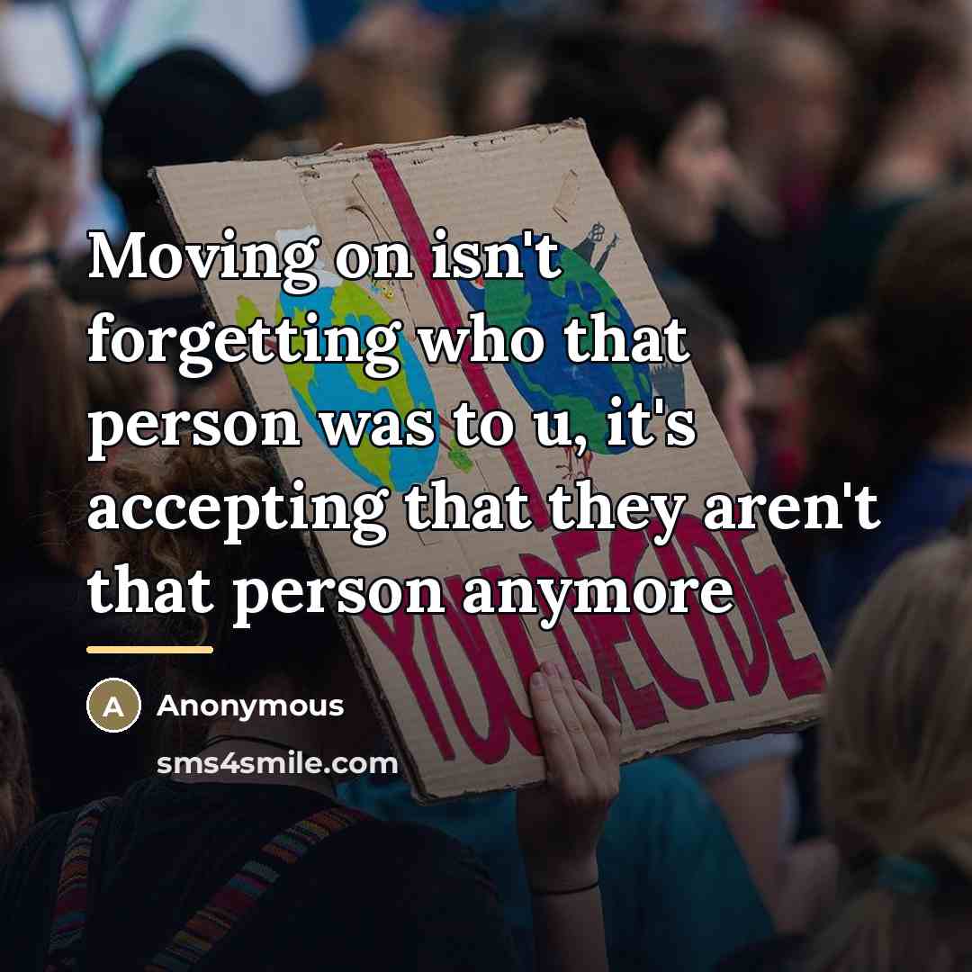 “Moving on isn't forgetting who that person was to u,…” quote by Anonymous