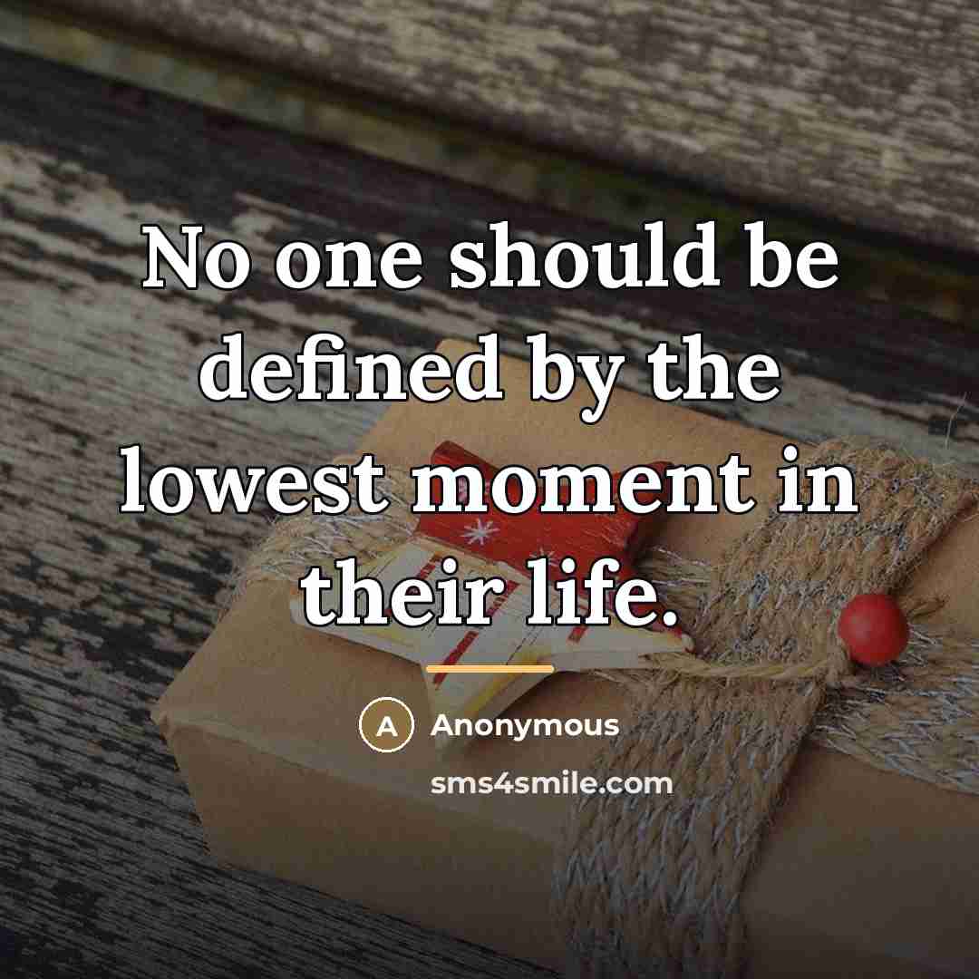 “No one should be defined by the lowest moment in…” quote by Anonymous