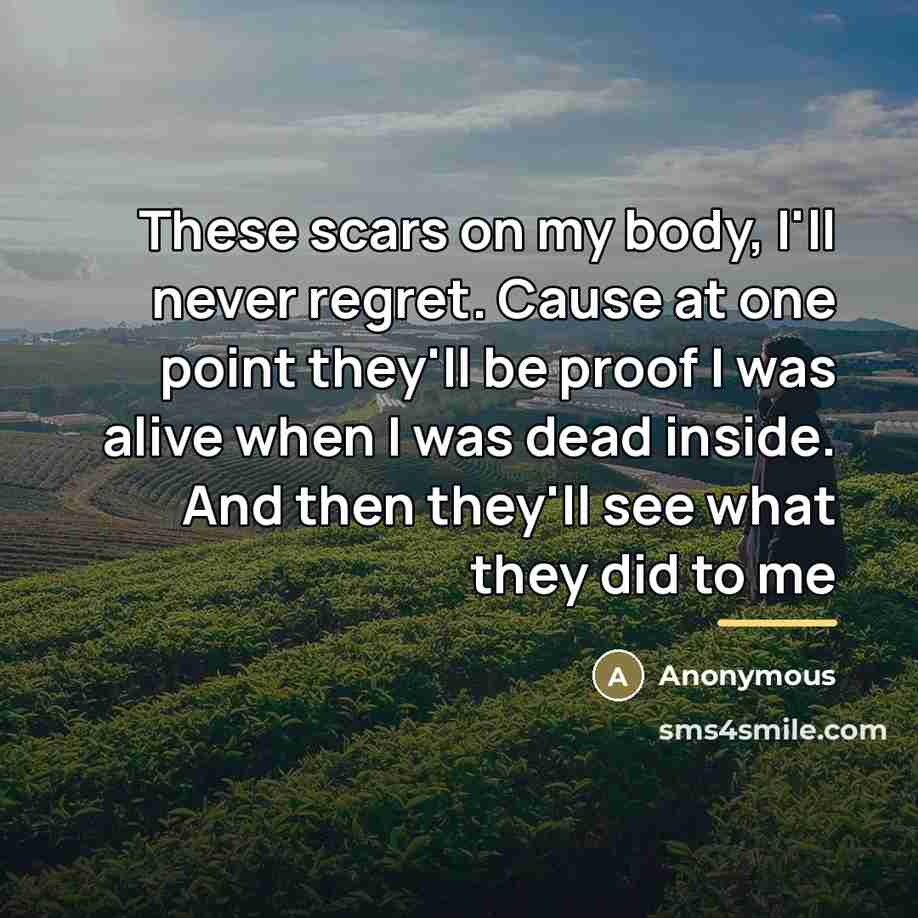 “These scars on my body, I'll never regret. Cause at…” quote by Anonymous